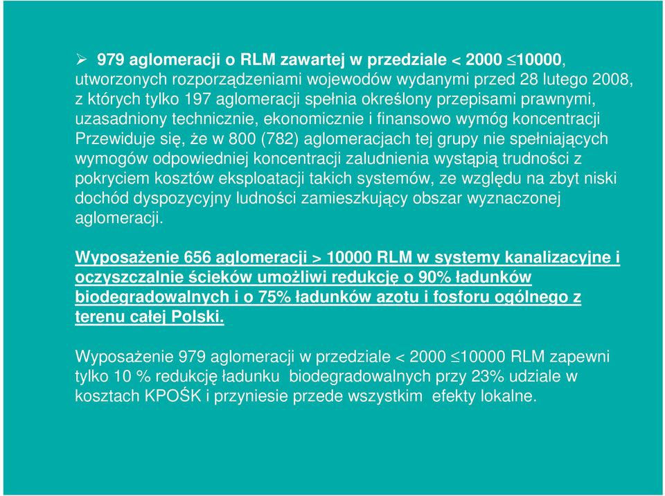 trudności z pokryciem kosztów eksploatacji takich systemów, ze względu na zbyt niski dochód dyspozycyjny ludności zamieszkujący obszar wyznaczonej aglomeracji.