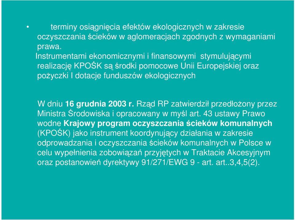 grudnia 2003 r. Rząd RP zatwierdził przedłoŝony przez Ministra Środowiska i opracowany w myśl art.