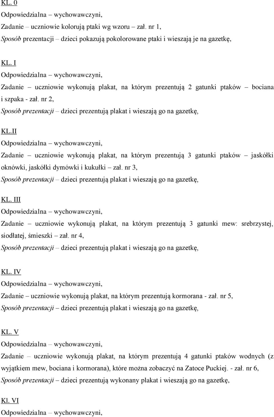 II Zadanie uczniowie wykonują plakat, na którym prezentują 3 gatunki ptaków jaskółki oknówki, jaskółki dymówki i kukułki zał.