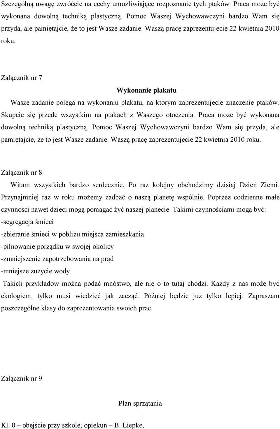 Załącznik nr 7 Wasze zadanie polega na wykonaniu plakatu, na którym zaprezentujecie znaczenie ptaków. Skupcie się przede wszystkim na ptakach z Waszego otoczenia.