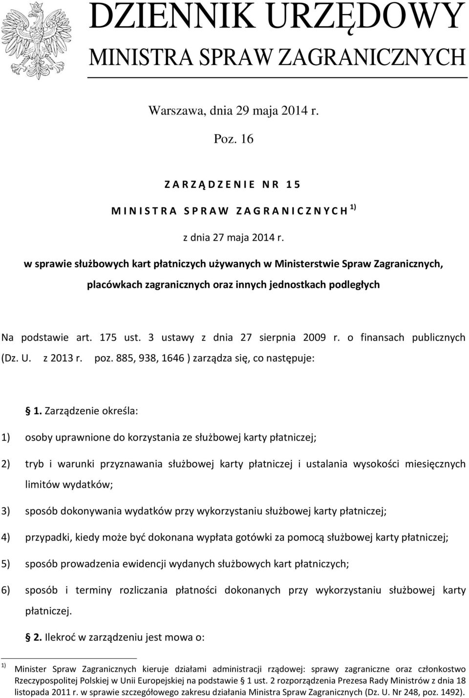 3 ustawy z dnia 27 sierpnia 2009 r. o finansach publicznych (Dz. U. z 2013 r. poz. 885, 938, 1646 ) zarządza się, co następuje: 1.