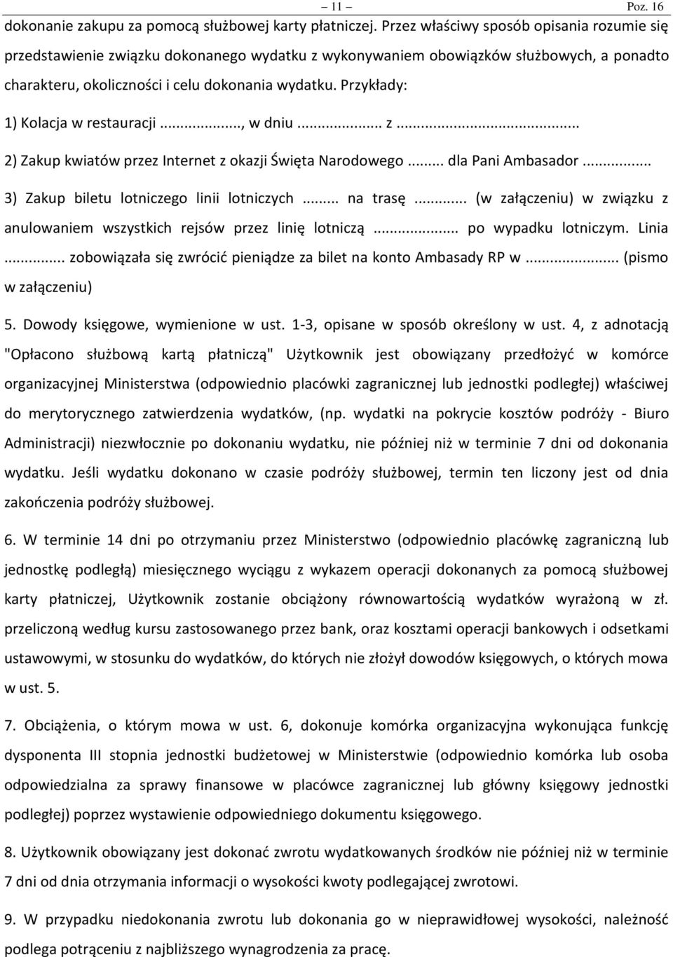 Przykłady: 1) Kolacja w restauracji..., w dniu... z... 2) Zakup kwiatów przez Internet z okazji Święta Narodowego... dla Pani Ambasador... 3) Zakup biletu lotniczego linii lotniczych... na trasę.