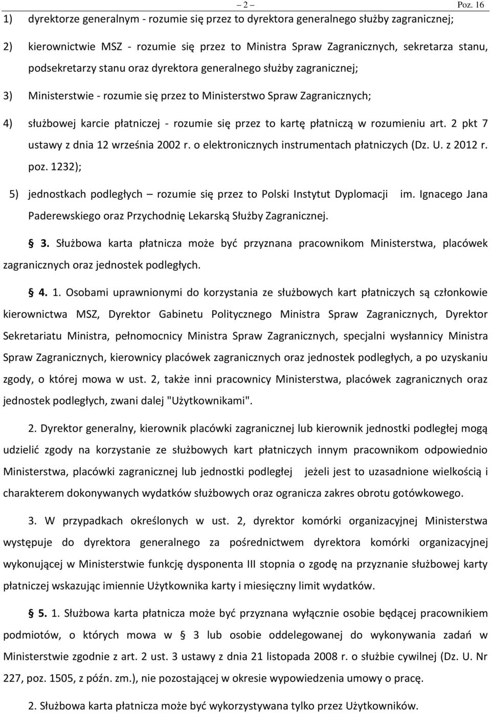 stanu oraz dyrektora generalnego służby zagranicznej; 3) Ministerstwie - rozumie się przez to Ministerstwo Spraw Zagranicznych; 4) służbowej karcie płatniczej - rozumie się przez to kartę płatniczą w