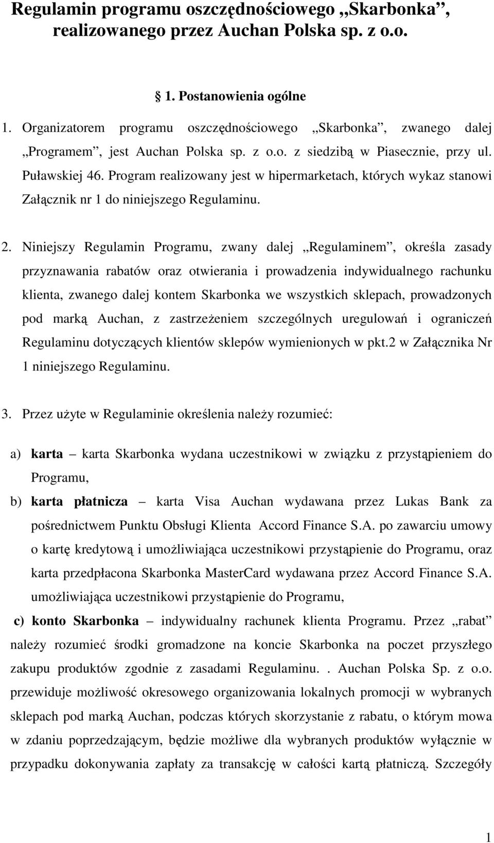 Program realizowany jest w hipermarketach, których wykaz stanowi Załącznik nr 1 do niniejszego Regulaminu. 2.