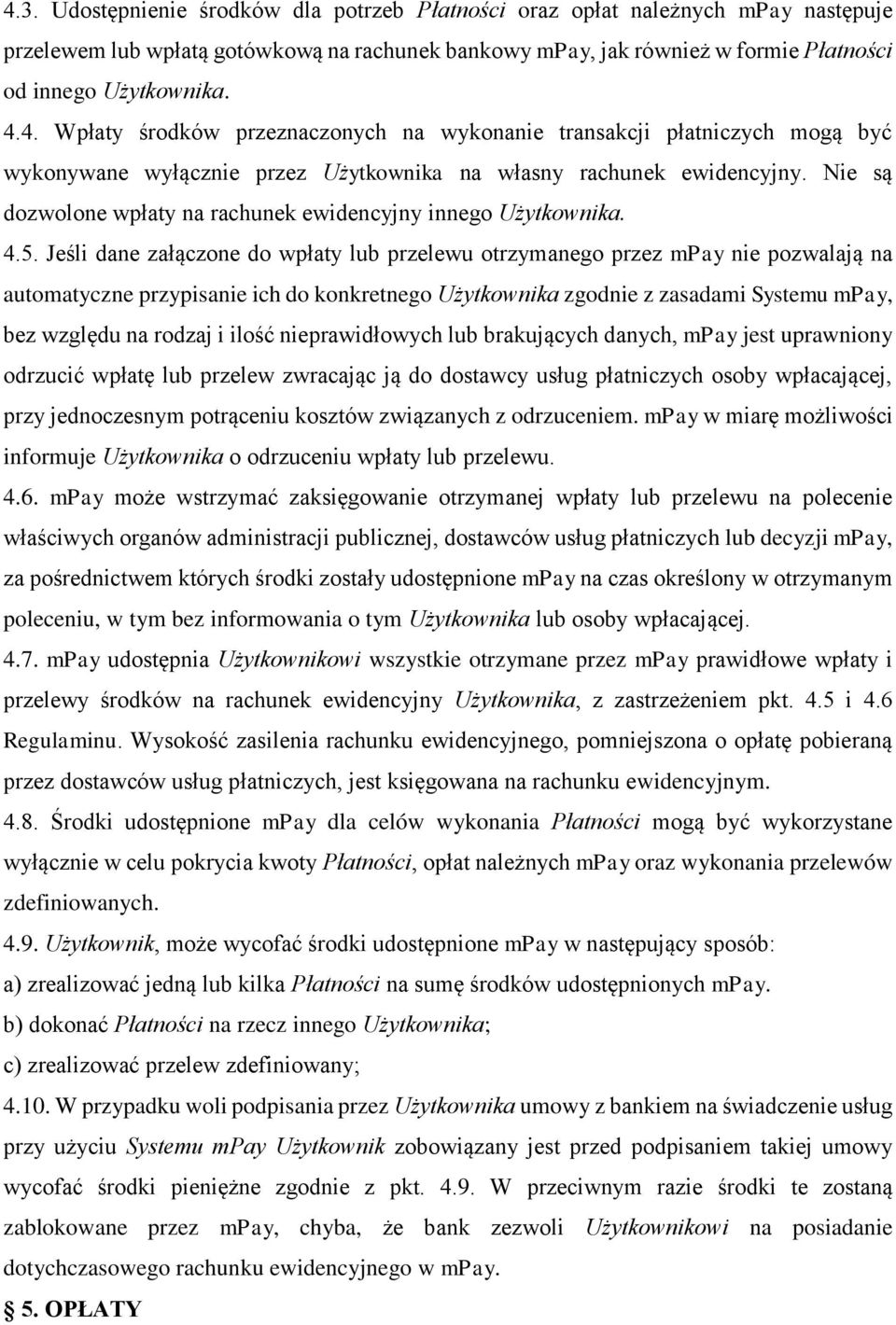 Jeśli dane załączone do wpłaty lub przelewu otrzymanego przez mpay nie pozwalają na automatyczne przypisanie ich do konkretnego Użytkownika zgodnie z zasadami Systemu mpay, bez względu na rodzaj i