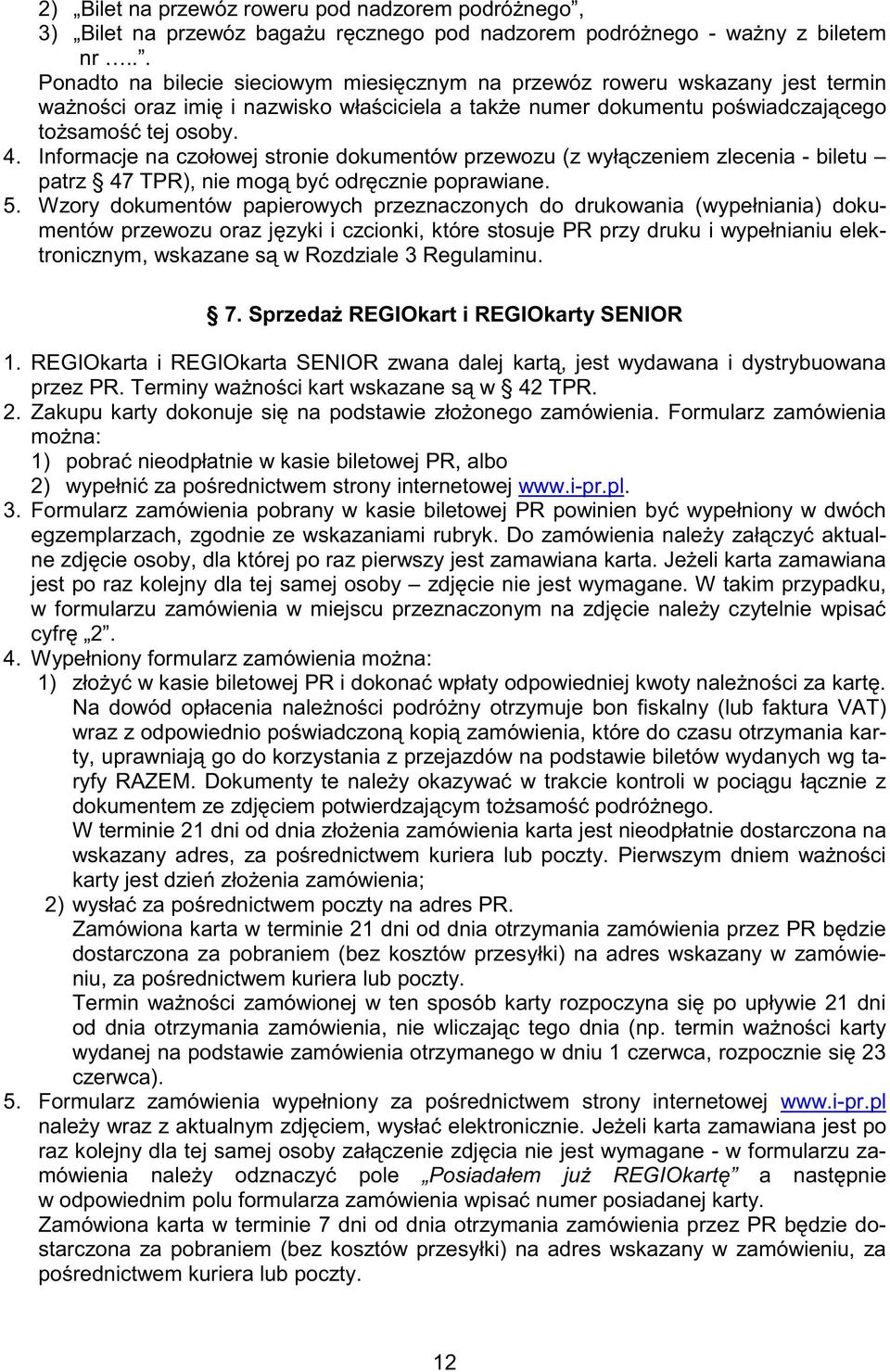 Informacje na czołowej stronie dokumentów przewozu (z wył czeniem zlecenia - biletu patrz 47 TPR), nie mog by odr cznie poprawiane. 5.