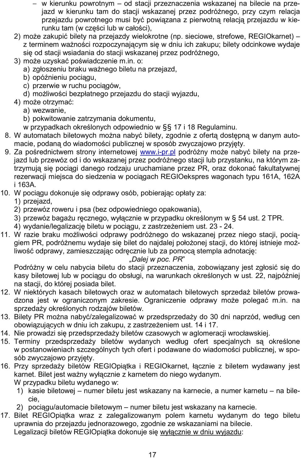 sieciowe, strefowe, REGIOkarnet) z terminem wa no ci rozpoczynaj cym si w dniu ich zakupu; bilety odcinkowe wydaje si od stacji wsiadania do stacji wskazanej przez podró nego, 3) mo e uzyska po