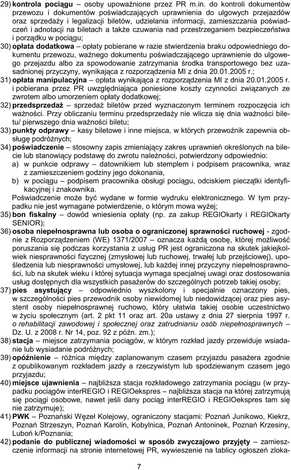 biletach a tak e czuwania nad przestrzeganiem bezpiecze stwa i porz dku w poci gu; 30) opłata dodatkowa opłaty pobierane w razie stwierdzenia braku odpowiedniego dokumentu przewozu, wa nego dokumentu