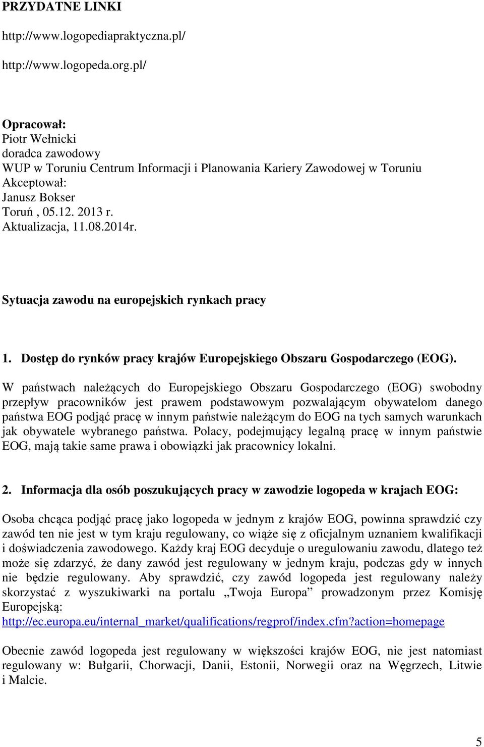 Sytuacja zawodu na europejskich rynkach pracy 1. Dostęp do rynków pracy krajów Europejskiego Obszaru Gospodarczego (EOG).