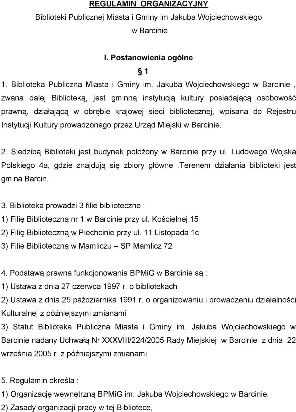 Instytucji Kultury prowadzonego przez Urząd Miejski w Barcinie. 2. Siedzibą Biblioteki jest budynek położony w Barcinie przy ul. Ludowego Wojska Polskiego 4a, gdzie znajdują się zbiory główne.