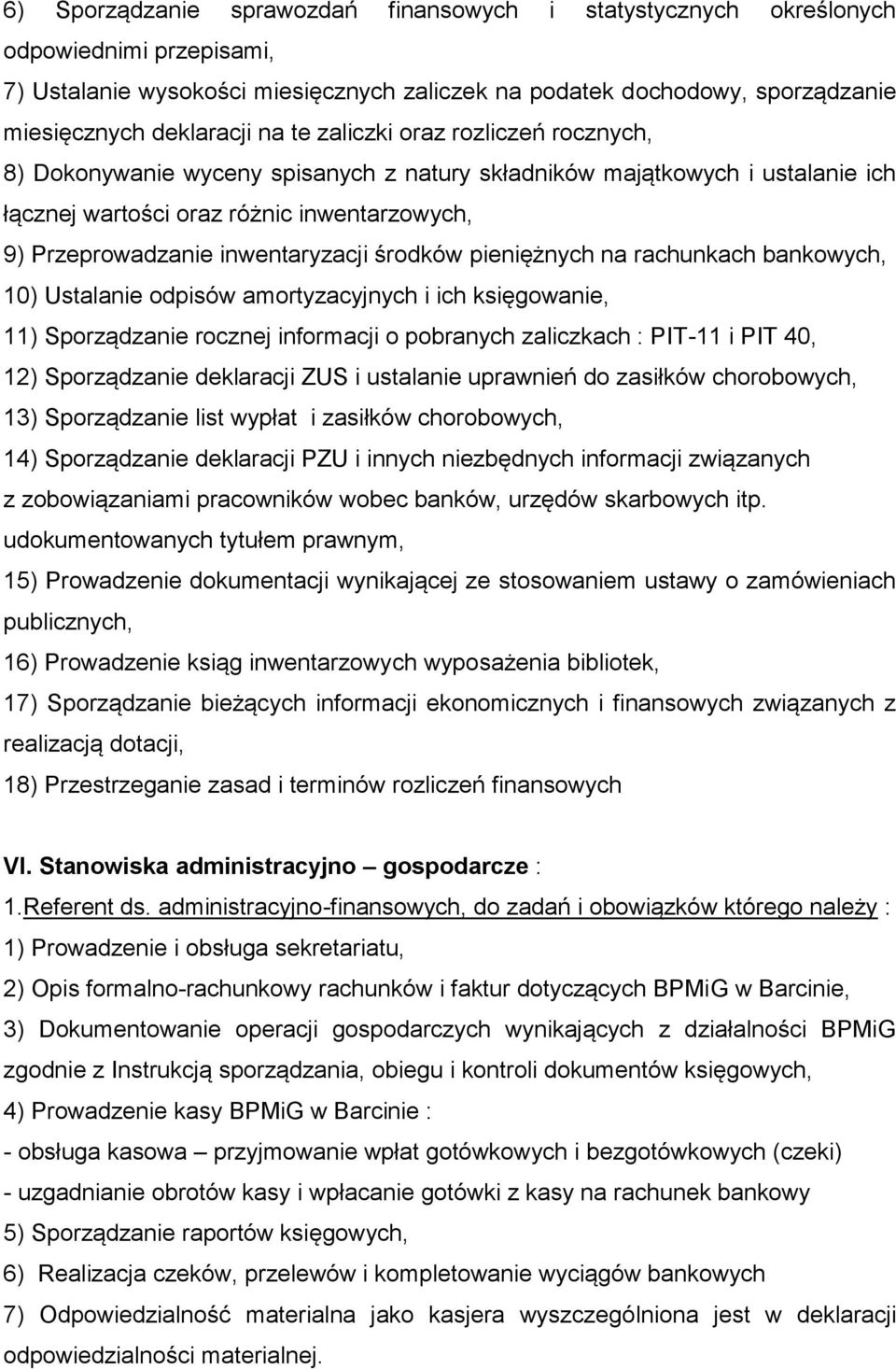 środków pieniężnych na rachunkach bankowych, 10) Ustalanie odpisów amortyzacyjnych i ich księgowanie, 11) Sporządzanie rocznej informacji o pobranych zaliczkach : PIT-11 i PIT 40, 12) Sporządzanie