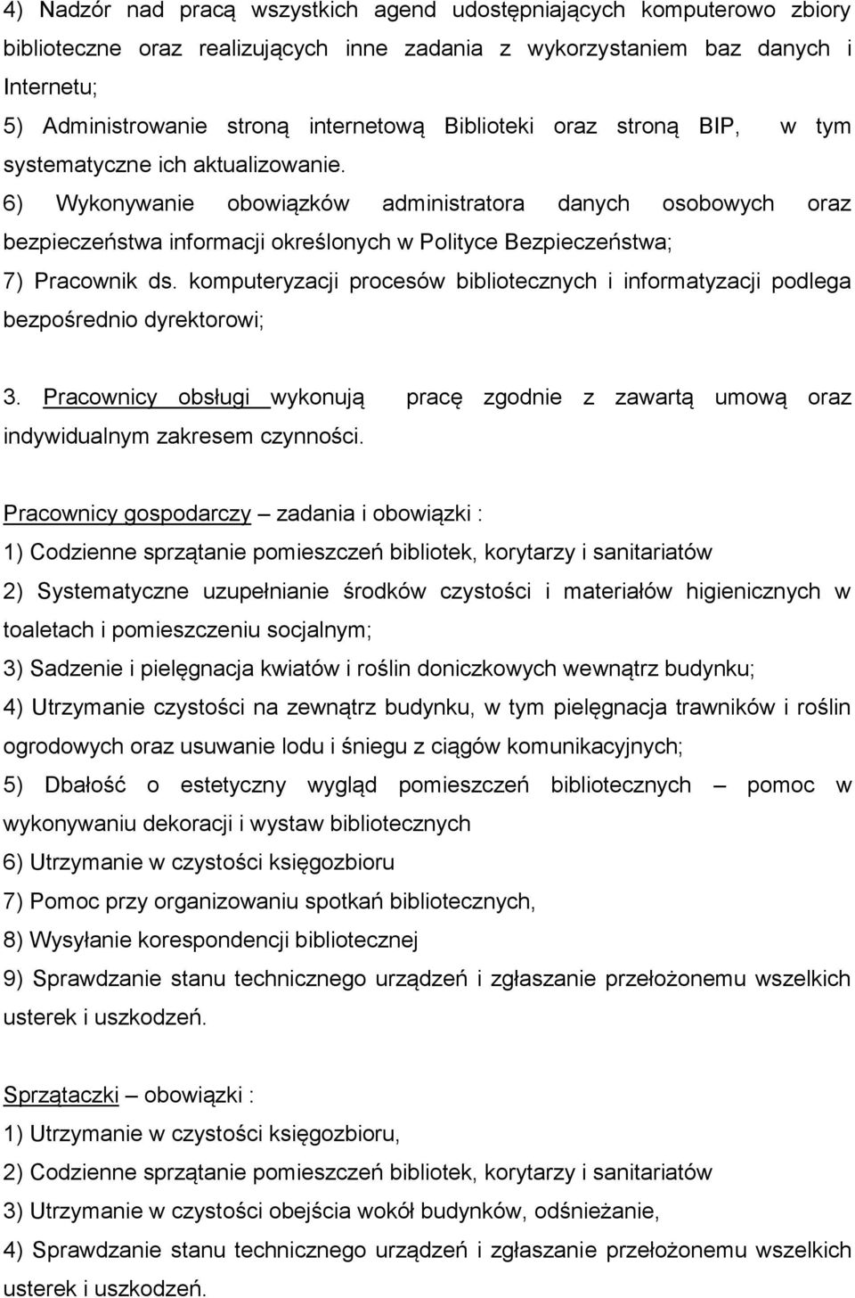 6) Wykonywanie obowiązków administratora danych osobowych oraz bezpieczeństwa informacji określonych w Polityce Bezpieczeństwa; 7) Pracownik ds.