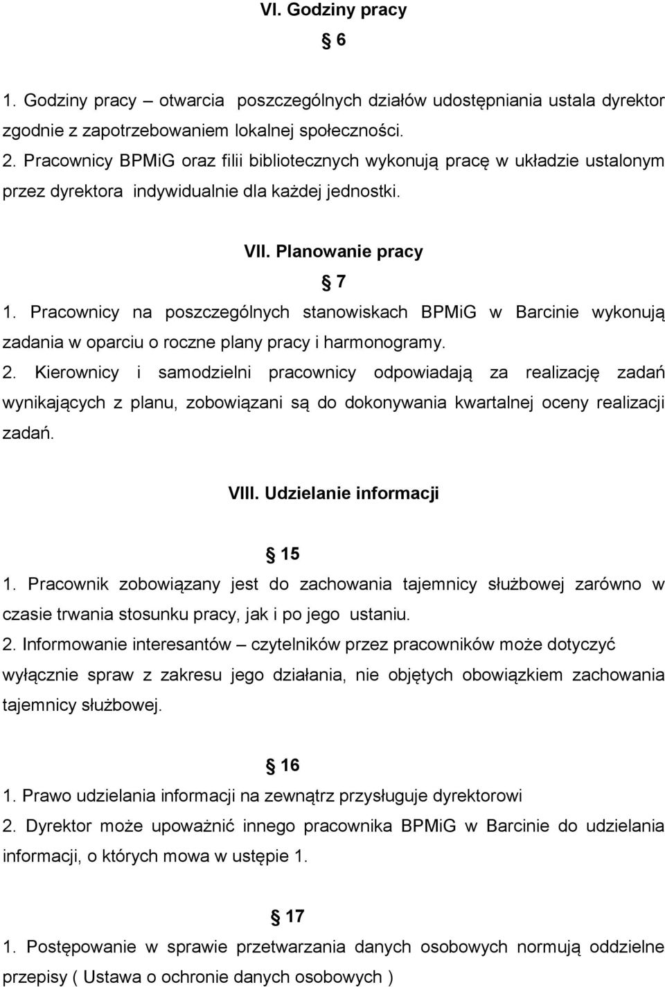 Pracownicy na poszczególnych stanowiskach BPMiG w Barcinie wykonują zadania w oparciu o roczne plany pracy i harmonogramy. 2.