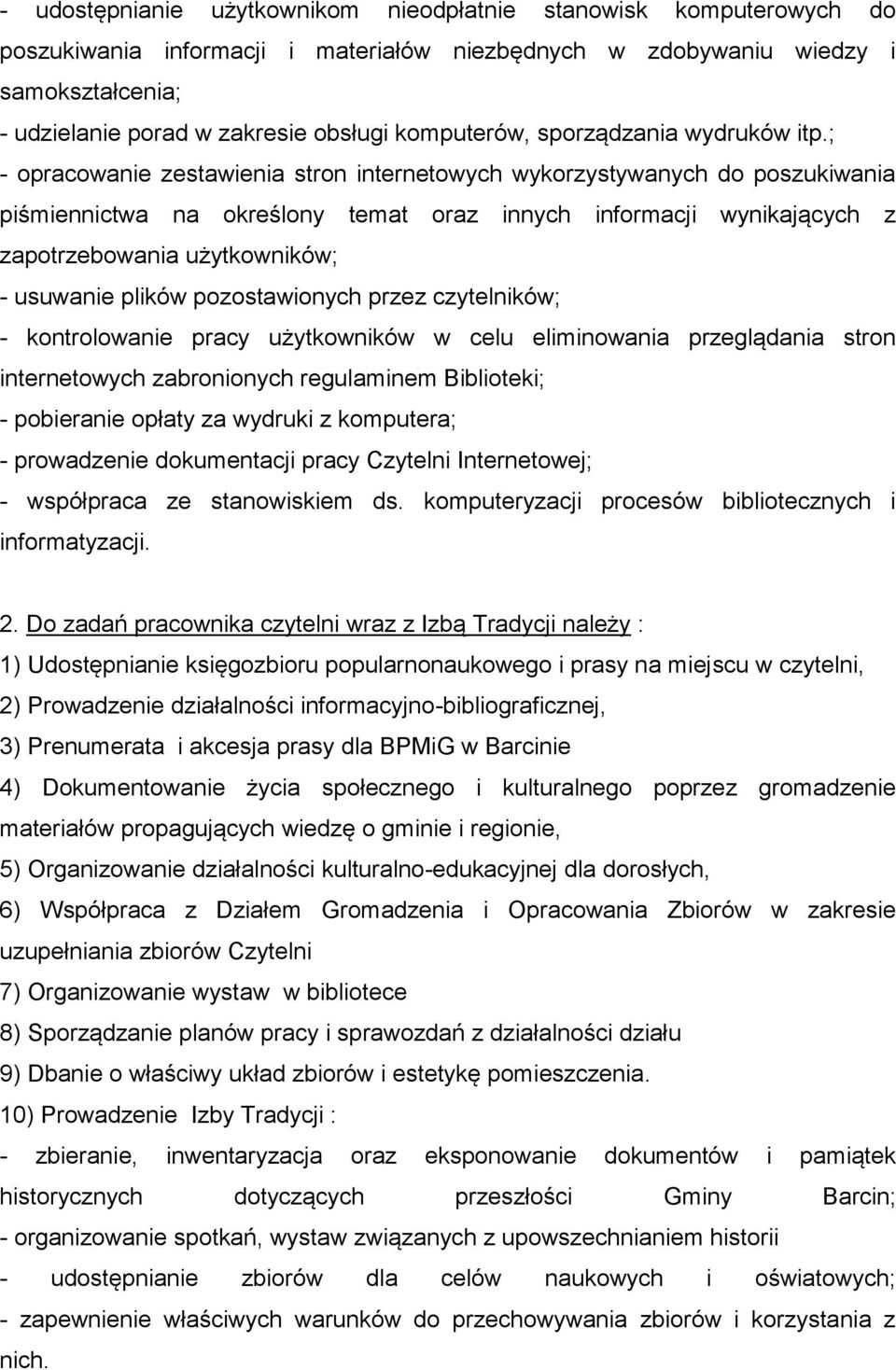 ; - opracowanie zestawienia stron internetowych wykorzystywanych do poszukiwania piśmiennictwa na określony temat oraz innych informacji wynikających z zapotrzebowania użytkowników; - usuwanie plików