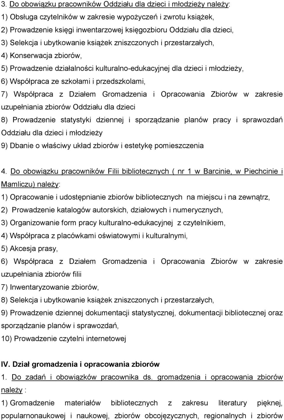 przedszkolami, 7) Współpraca z Działem Gromadzenia i Opracowania Zbiorów w zakresie uzupełniania zbiorów Oddziału dla dzieci 8) Prowadzenie statystyki dziennej i sporządzanie planów pracy i