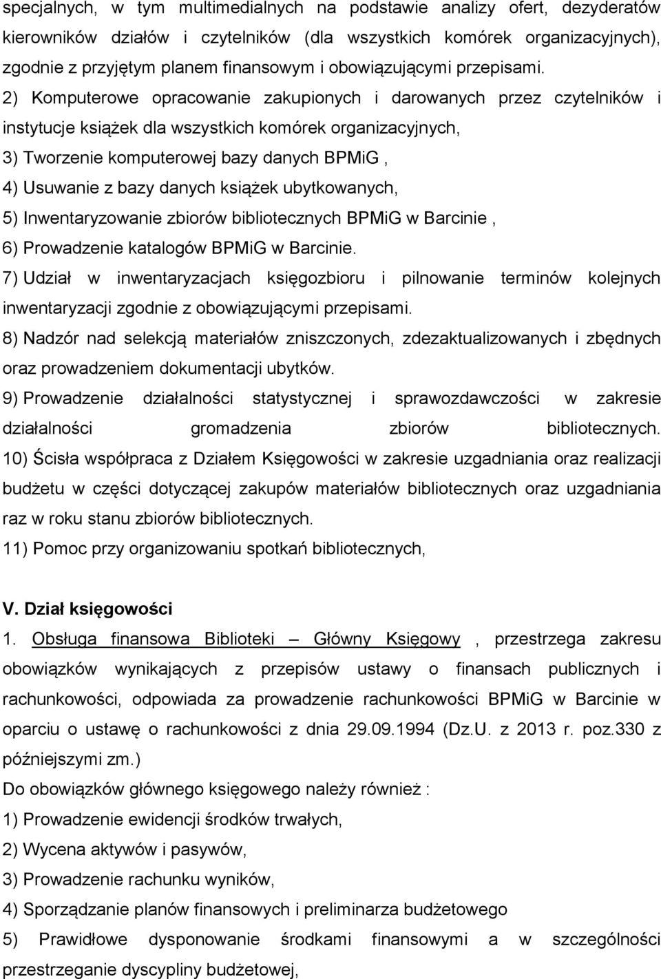 2) Komputerowe opracowanie zakupionych i darowanych przez czytelników i instytucje książek dla wszystkich komórek organizacyjnych, 3) Tworzenie komputerowej bazy danych BPMiG, 4) Usuwanie z bazy