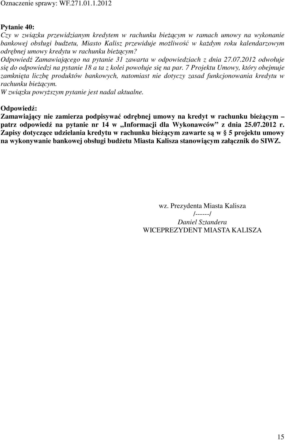 7 Projektu Umowy, który obejmuje zamknięta liczbę produktów bankowych, natomiast nie dotyczy zasad funkcjonowania kredytu w rachunku bieżącym. W związku powyższym pytanie jest nadal aktualne.