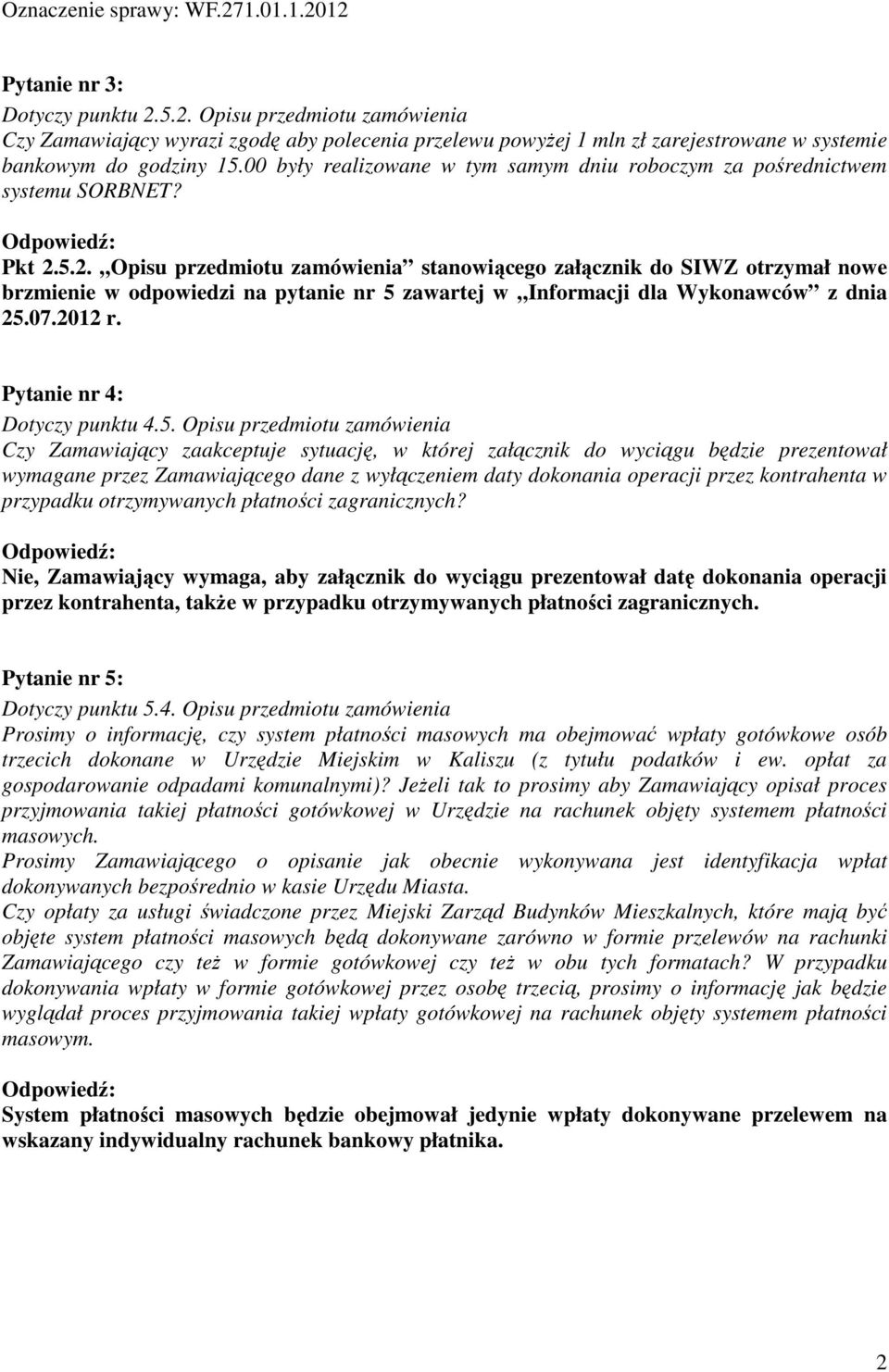 5.2. Opisu przedmiotu zamówienia stanowiącego załącznik do SIWZ otrzymał nowe brzmienie w odpowiedzi na pytanie nr 5 zawartej w Informacji dla Wykonawców z dnia 25.07.2012 r.