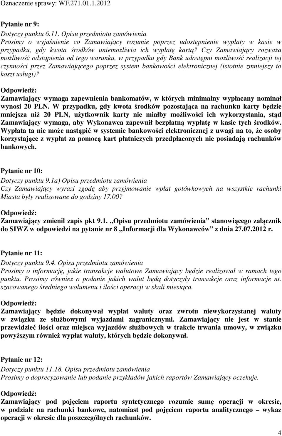 Czy Zamawiający rozważa możliwość odstąpienia od tego warunku, w przypadku gdy Bank udostępni możliwość realizacji tej czynności przez Zamawiającego poprzez system bankowości elektronicznej (istotnie