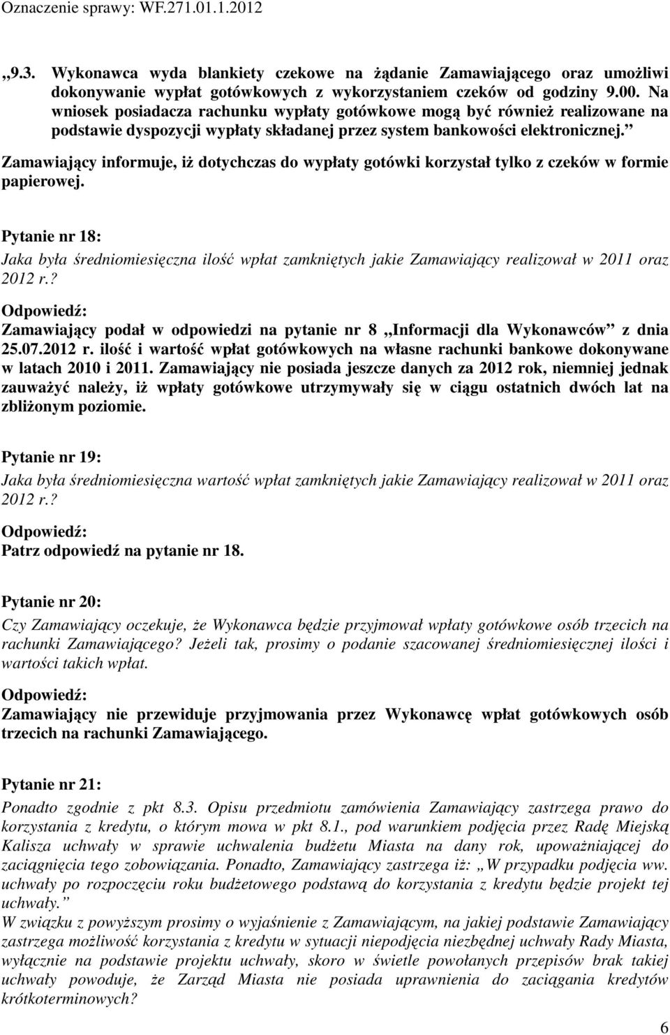 Zamawiający informuje, iż dotychczas do wypłaty gotówki korzystał tylko z czeków w formie papierowej.