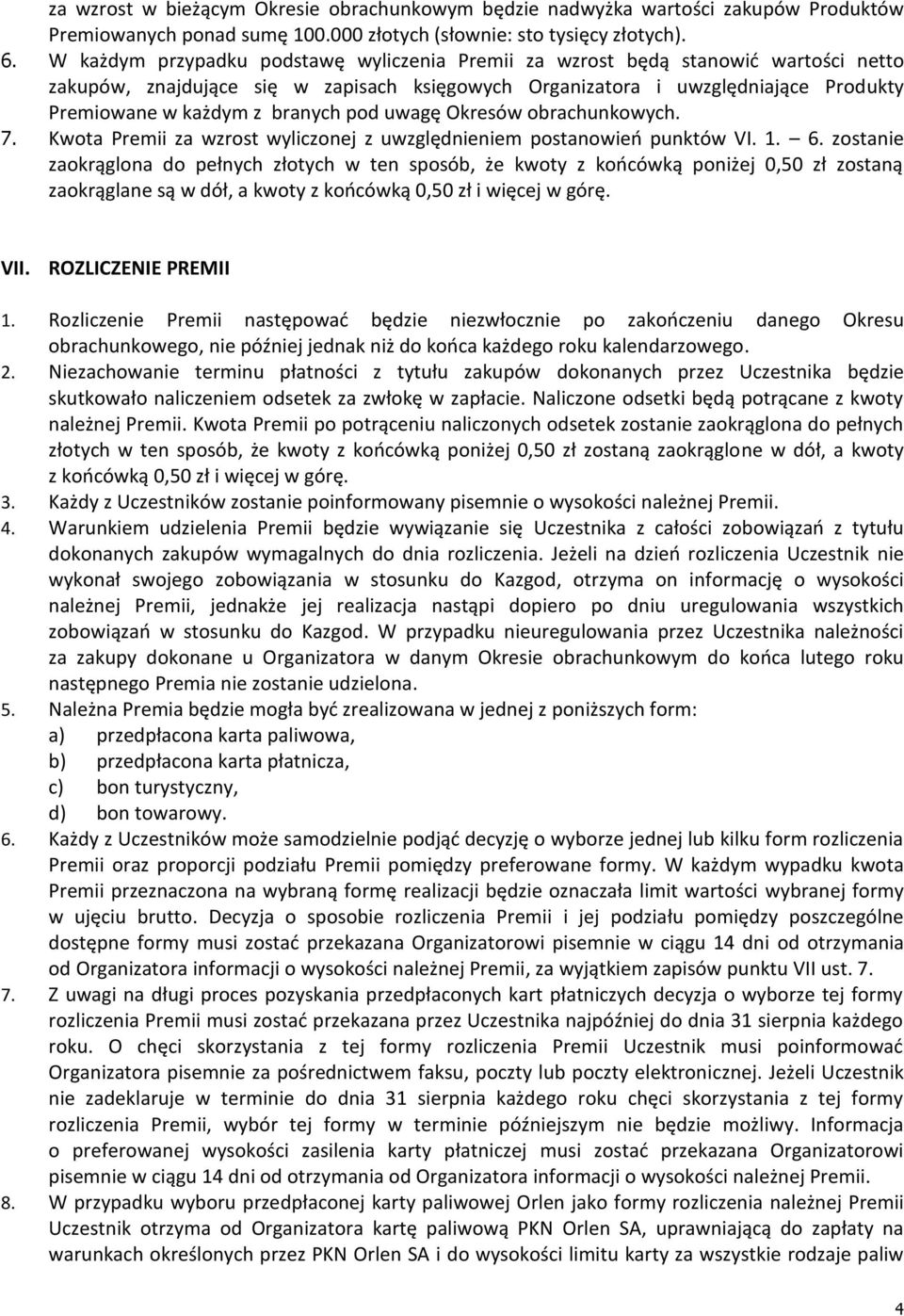 pod uwagę Okresów obrachunkowych. 7. Kwota Premii za wzrost wyliczonej z uwzględnieniem postanowień punktów VI. 1. 6.