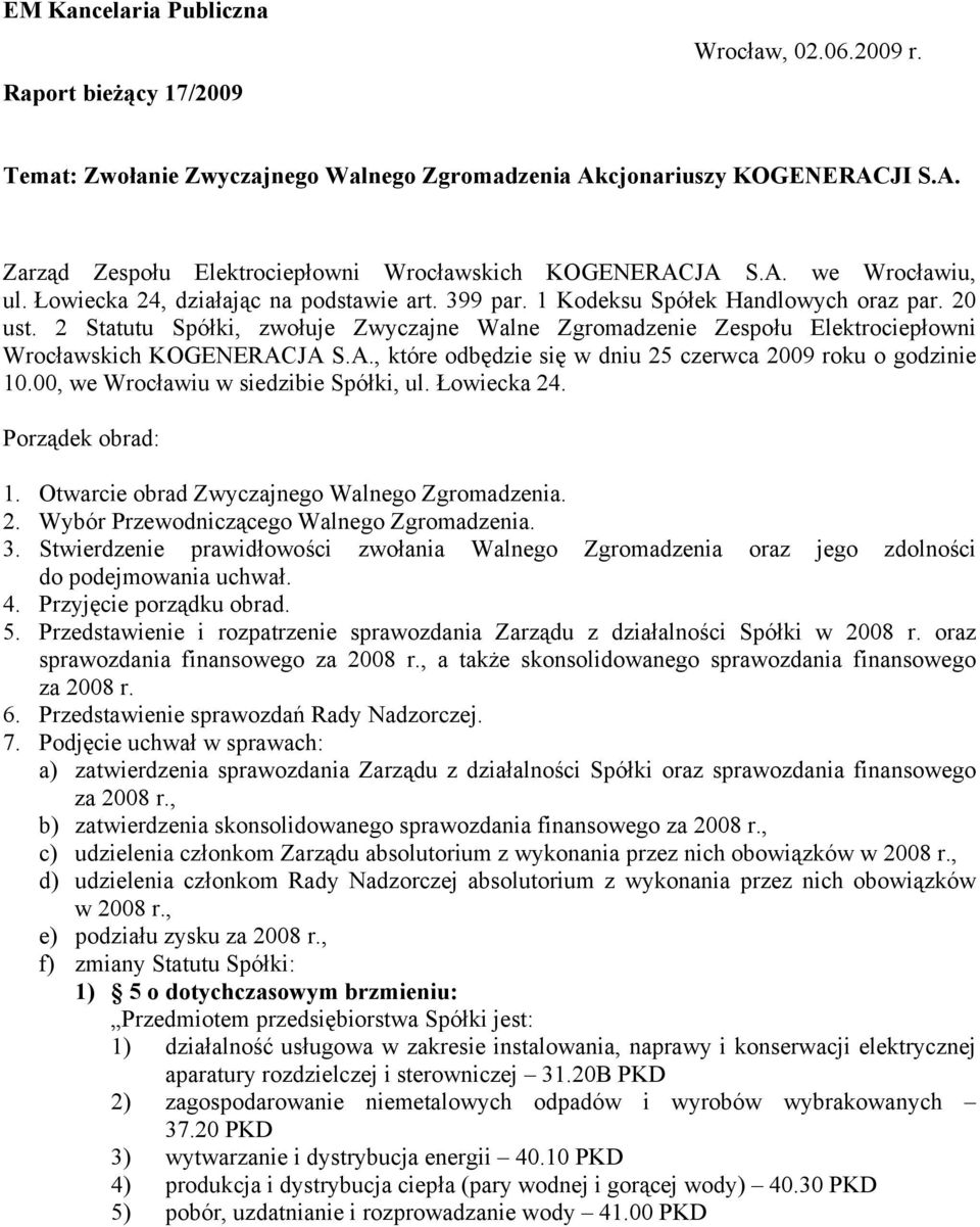 2 Statutu Spółki, zwołuje Zwyczajne Walne Zgromadzenie Zespołu Elektrociepłowni Wrocławskich KOGENERACJA S.A., które odbędzie się w dniu 25 czerwca 2009 roku o godzinie 10.