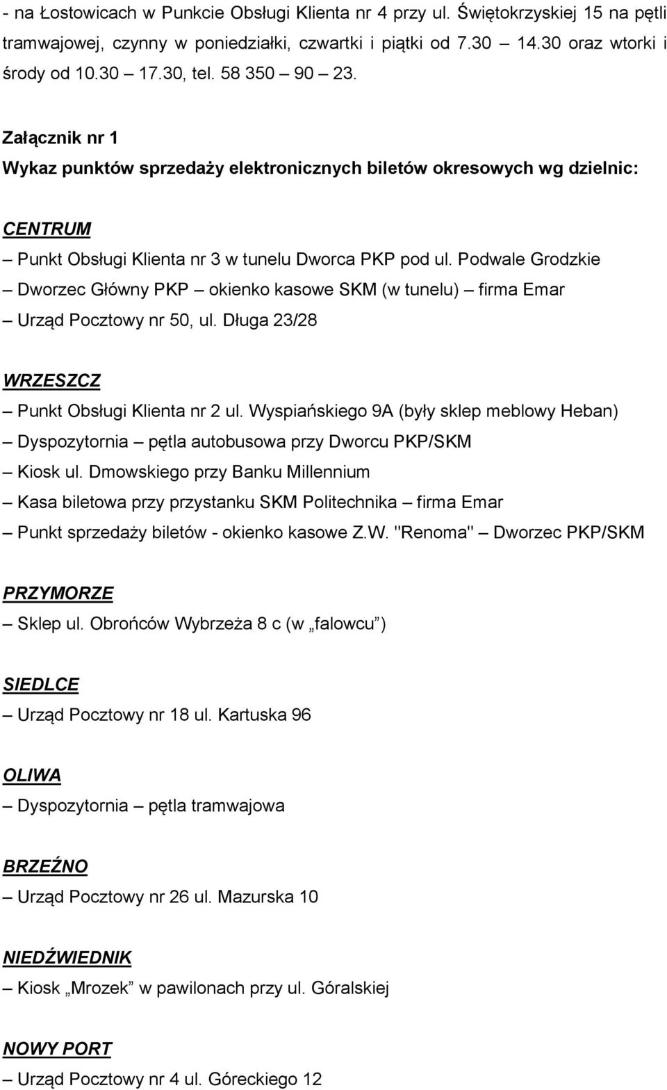 Podwale Grodzkie Dworzec Główny PKP okienko kasowe SKM (w tunelu) firma Emar Urząd Pocztowy nr 50, ul. Długa 23/28 WRZESZCZ Punkt Obsługi Klienta nr 2 ul.