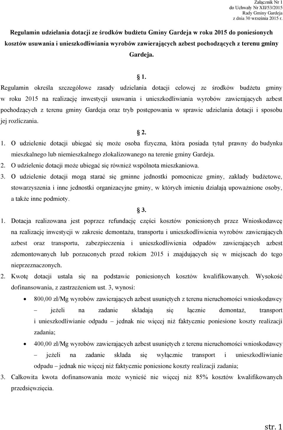 Regulamin określa szczegółowe zasady udzielania dotacji celowej ze środków budżetu gminy w roku 2015 na realizację inwestycji usuwania i unieszkodliwiania wyrobów zawierających azbest pochodzących z