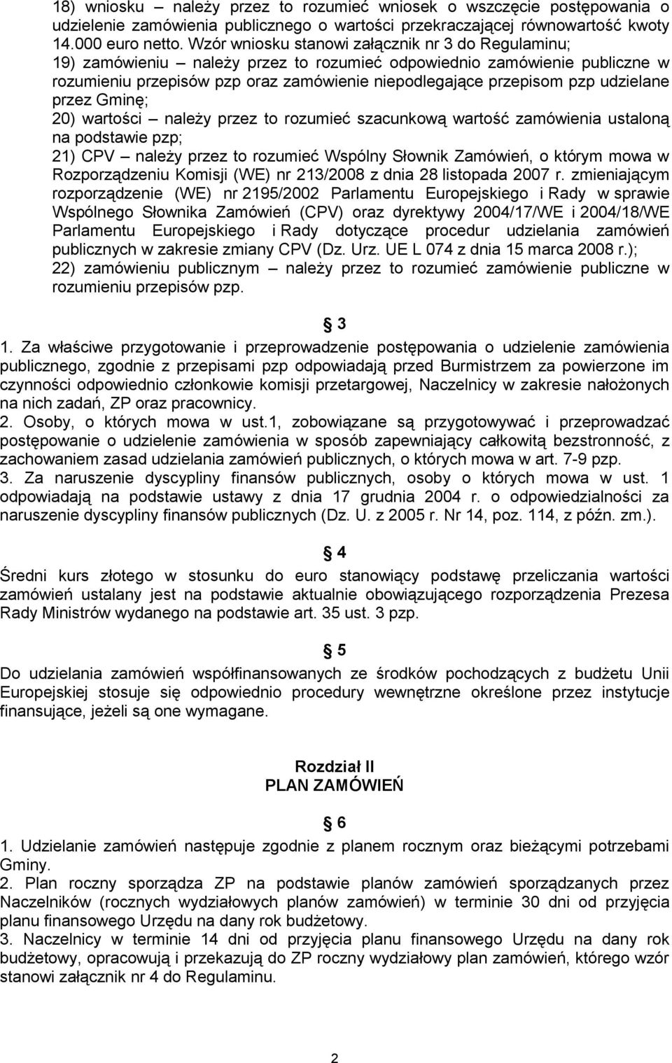 udzielane przez Gminę; 20) wartości należy przez to rozumieć szacunkową wartość zamówienia ustaloną na podstawie pzp; 21) CPV należy przez to rozumieć Wspólny Słownik Zamówień, o którym mowa w