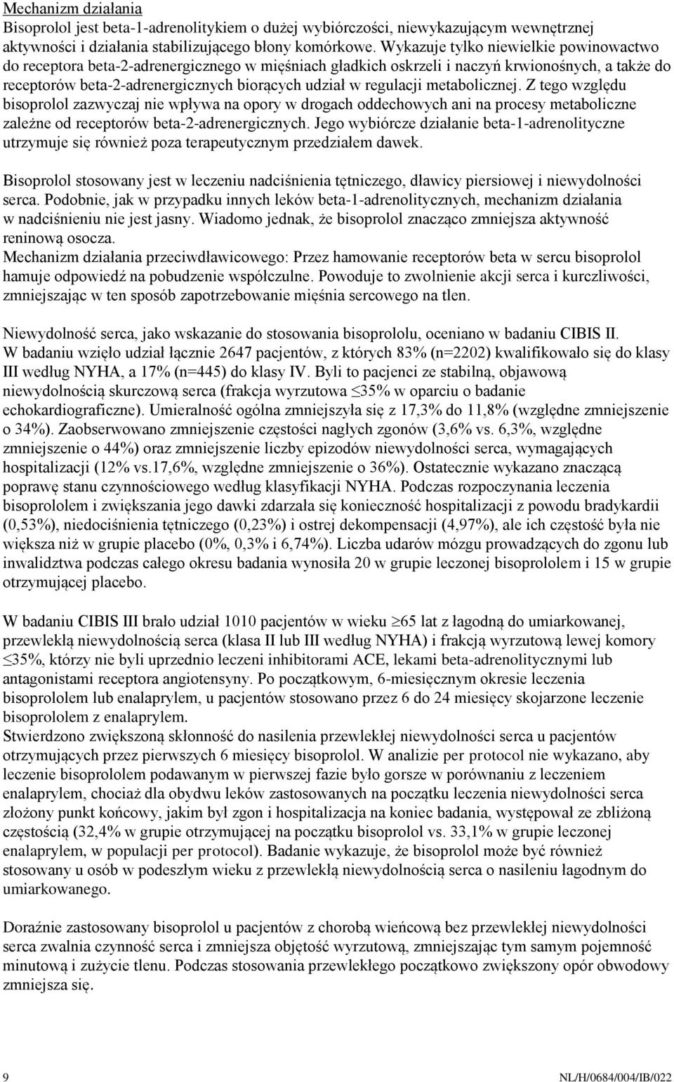 regulacji metabolicznej. Z tego względu bisoprolol zazwyczaj nie wpływa na opory w drogach oddechowych ani na procesy metaboliczne zależne od receptorów beta-2-adrenergicznych.