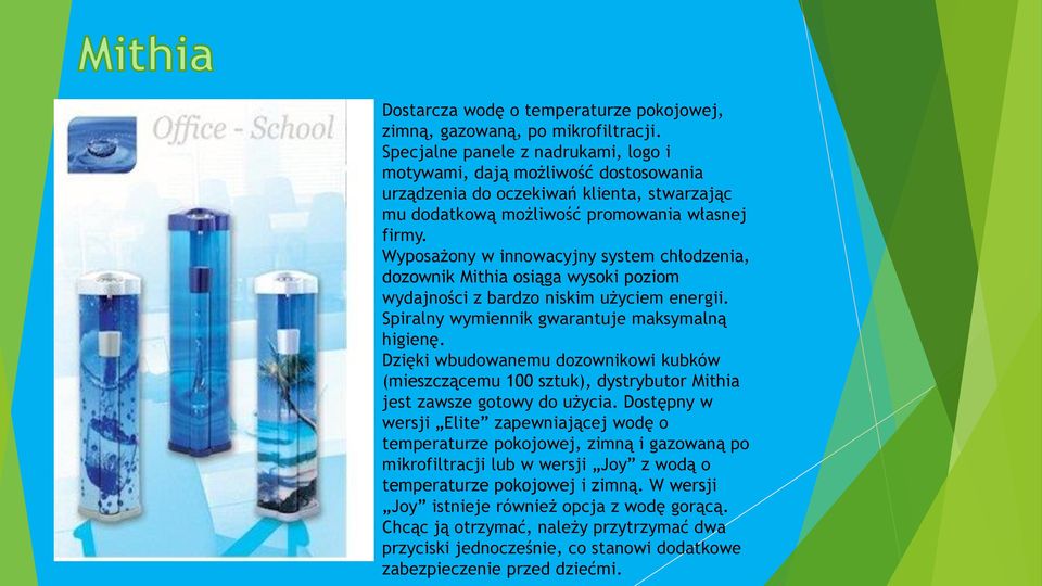 Wyposażony w innowacyjny system chłodzenia, dozownik Mithia osiąga wysoki poziom wydajności z bardzo niskim użyciem energii. Spiralny wymiennik gwarantuje maksymalną higienę.