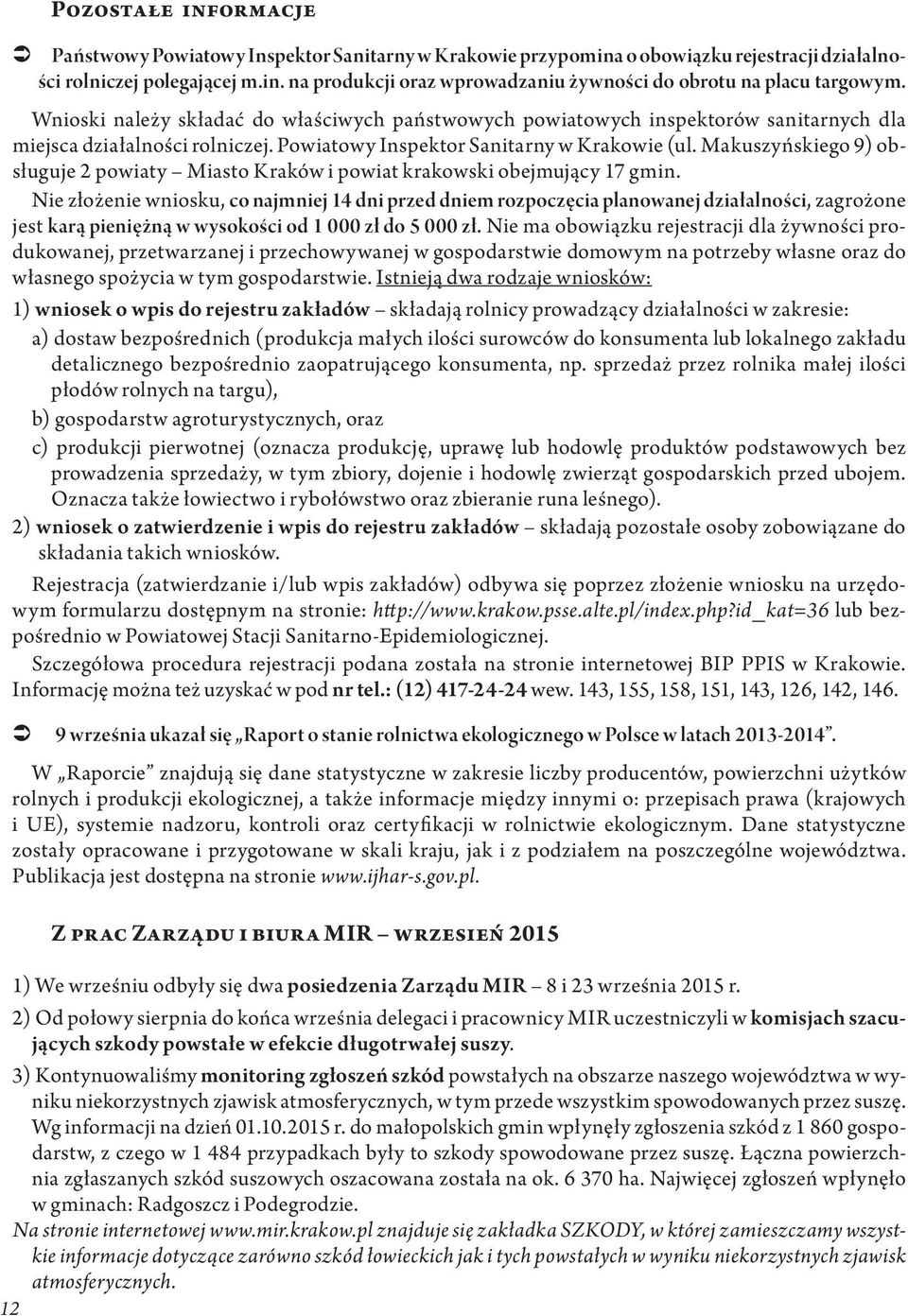 Makuszyńskiego 9) obsługuje 2 powiaty Miasto Kraków i powiat krakowski obejmujący 17 gmin.