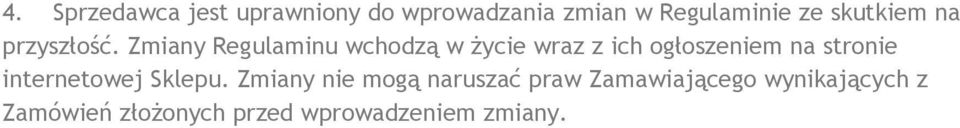 Zmiany Regulaminu wchodzą w życie wraz z ich ogłoszeniem na stronie