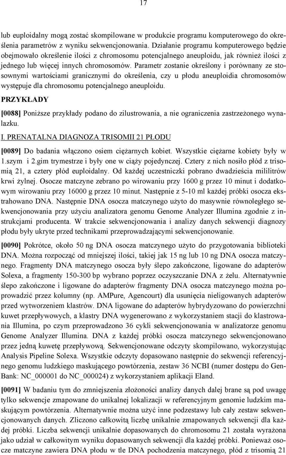 Parametr zostanie określony i porównany ze stosownymi wartościami granicznymi do określenia, czy u płodu aneuploidia chromosomów występuje dla chromosomu potencjalnego aneuploidu.