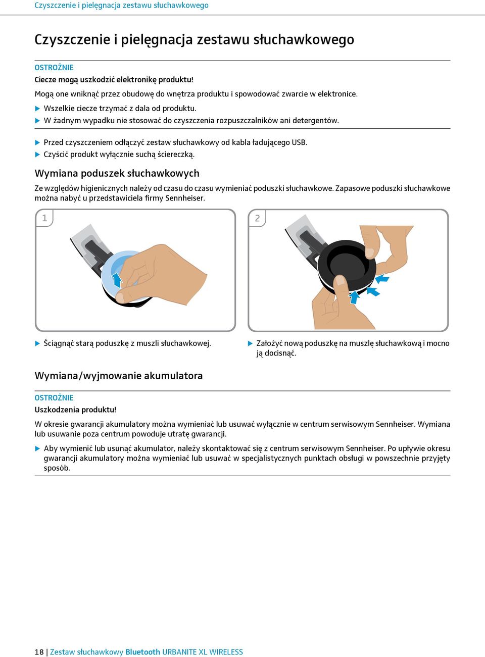 W żadnym wypadku nie stosować do czyszczenia rozpuszczalników ani detergentów. Przed czyszczeniem odłączyć zestaw słuchawkowy od kabla ładującego USB. Czyścić produkt wyłącznie suchą ściereczką.