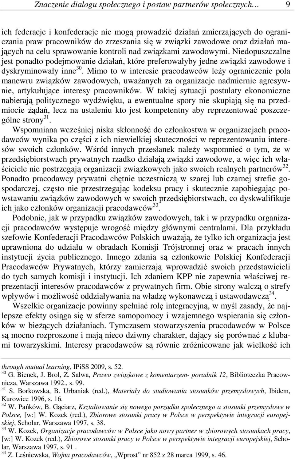 Niedopuszczalne jest ponadto podejmowanie działań, które preferowałyby jedne związki zawodowe i dyskryminowały inne 30.