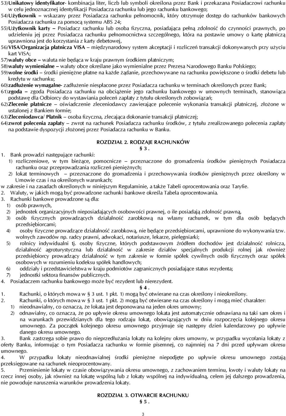 rachunku lub osoba fizyczna, posiadająca pełną zdolność do czynności prawnych, po udzieleniu jej przez Posiadacza rachunku pełnomocnictwa szczególnego, która na postawie umowy o kartę płatniczą