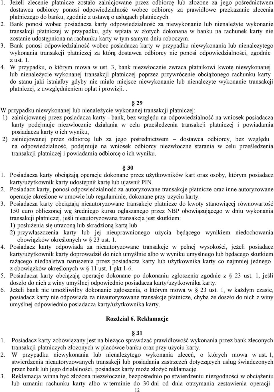 Bank ponosi wobec posiadacza karty odpowiedzialność za niewykonanie lub nienależyte wykonanie transakcji płatniczej w przypadku, gdy wpłata w złotych dokonana w banku na rachunek karty nie zostanie