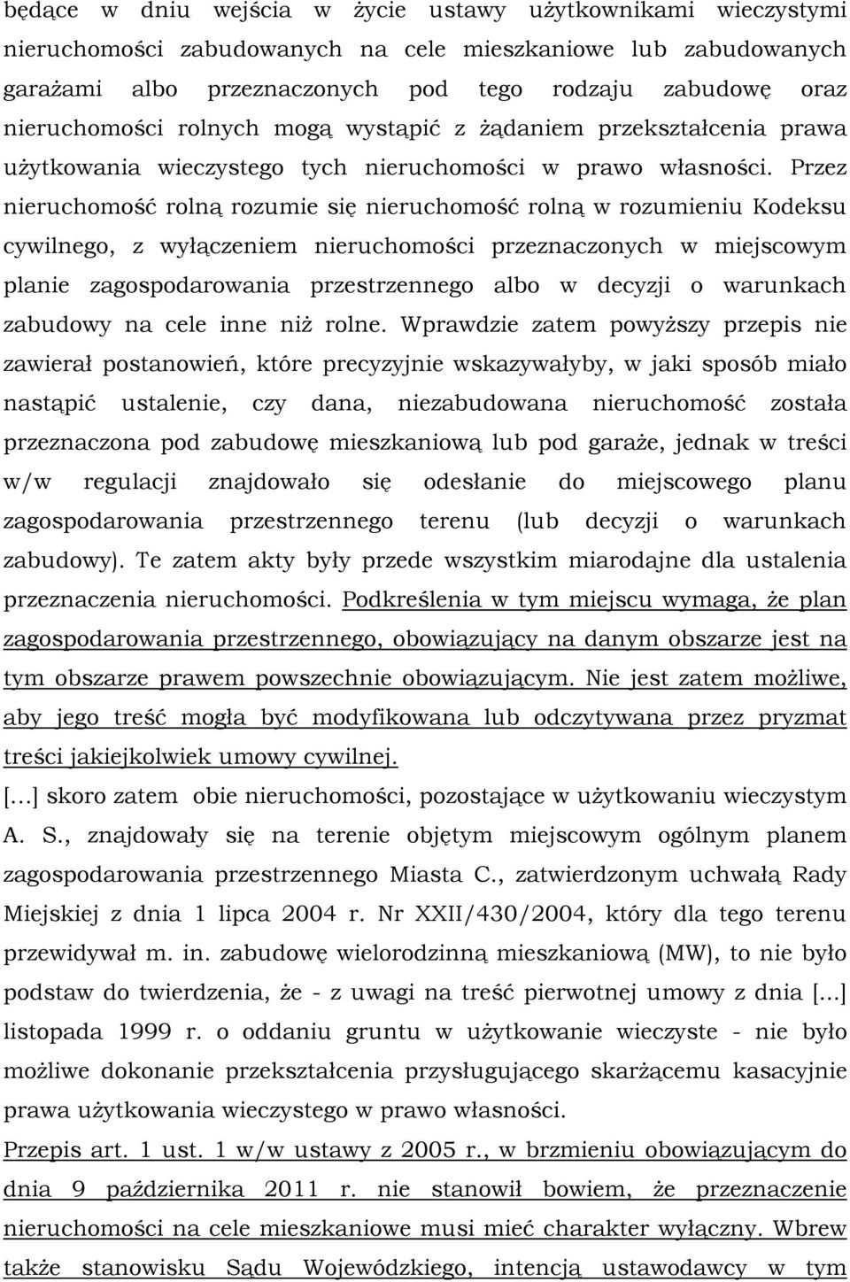 Przez nieruchomość rolną rozumie się nieruchomość rolną w rozumieniu Kodeksu cywilnego, z wyłączeniem nieruchomości przeznaczonych w miejscowym planie zagospodarowania przestrzennego albo w decyzji o