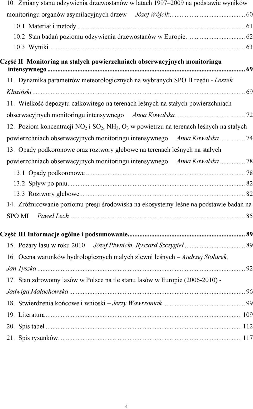 Dynamika parametrów meteorologicznych na wybranych SPO II rzędu - Leszek Kluziński... 69 11.