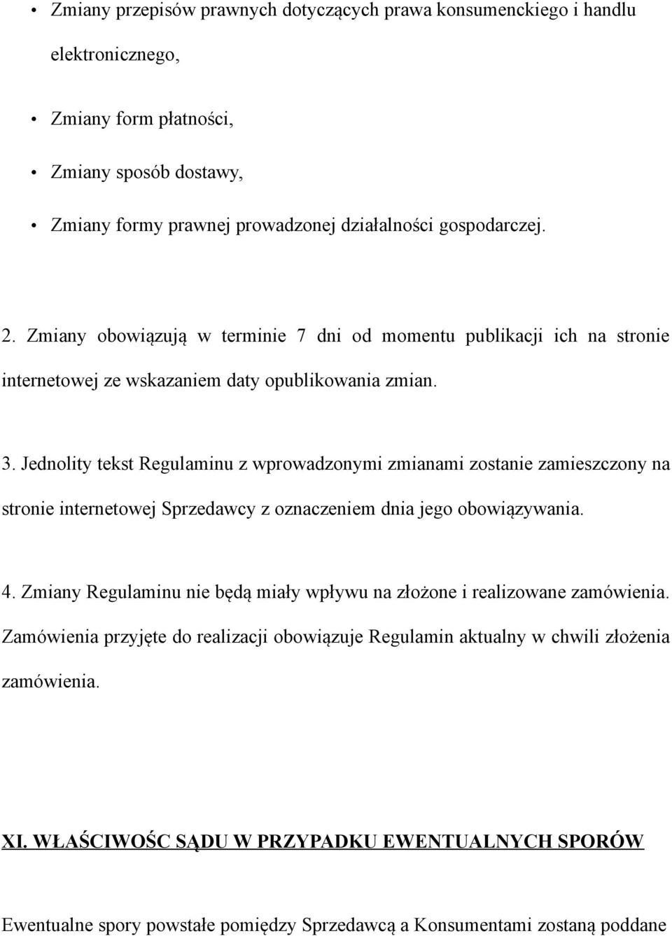 Jednolity tekst Regulaminu z wprowadzonymi zmianami zostanie zamieszczony na stronie internetowej Sprzedawcy z oznaczeniem dnia jego obowiązywania. 4.