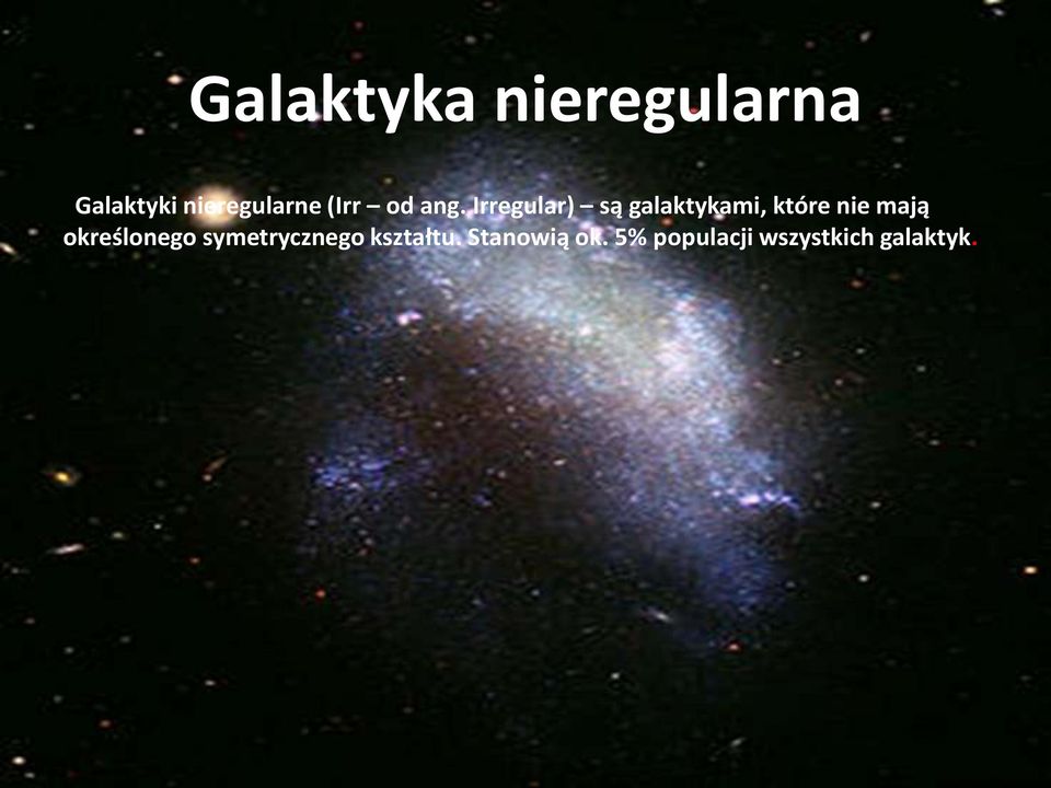 Irregular) są galaktykami, które nie mają