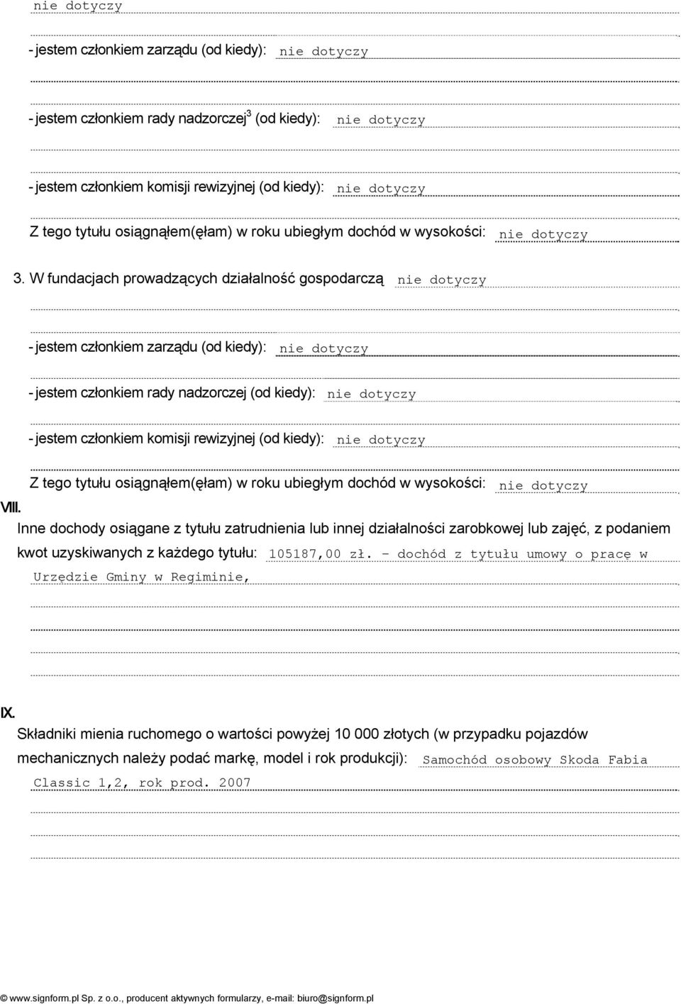 W fundacjach prowadzących działalność gospodarczą - jestem członkiem zarządu (od kiedy): - jestem członkiem rady nadzorczej (od kiedy): - jestem członkiem komisji rewizyjnej (od kiedy): Z tego tytułu