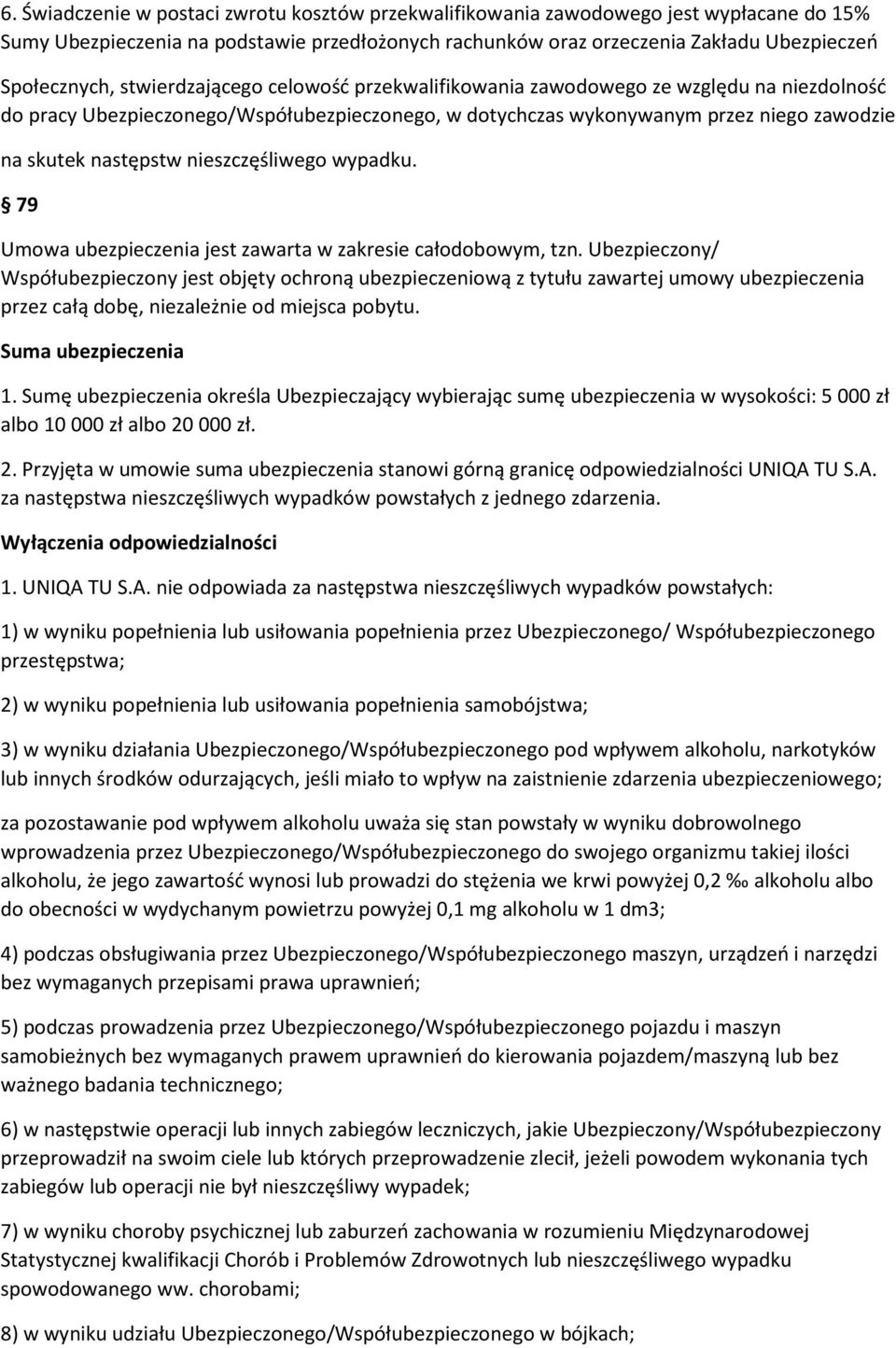 nieszczęśliwego wypadku. 79 Umowa ubezpieczenia jest zawarta w zakresie całodobowym, tzn.