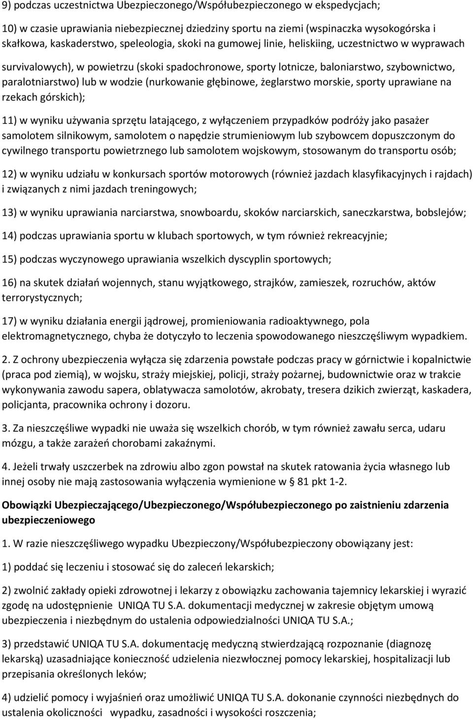 (nurkowanie głębinowe, żeglarstwo morskie, sporty uprawiane na rzekach górskich); 11) w wyniku używania sprzętu latającego, z wyłączeniem przypadków podróży jako pasażer samolotem silnikowym,