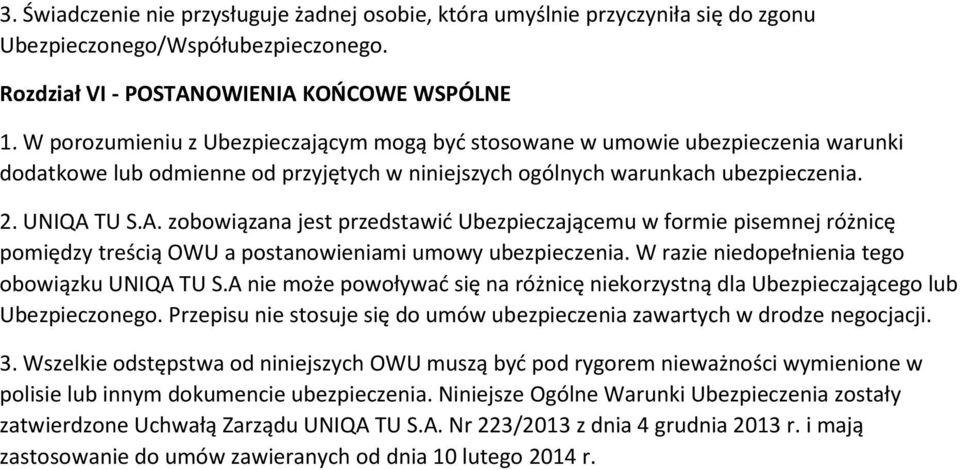 TU S.A. zobowiązana jest przedstawić Ubezpieczającemu w formie pisemnej różnicę pomiędzy treścią OWU a postanowieniami umowy ubezpieczenia. W razie niedopełnienia tego obowiązku UNIQA TU S.