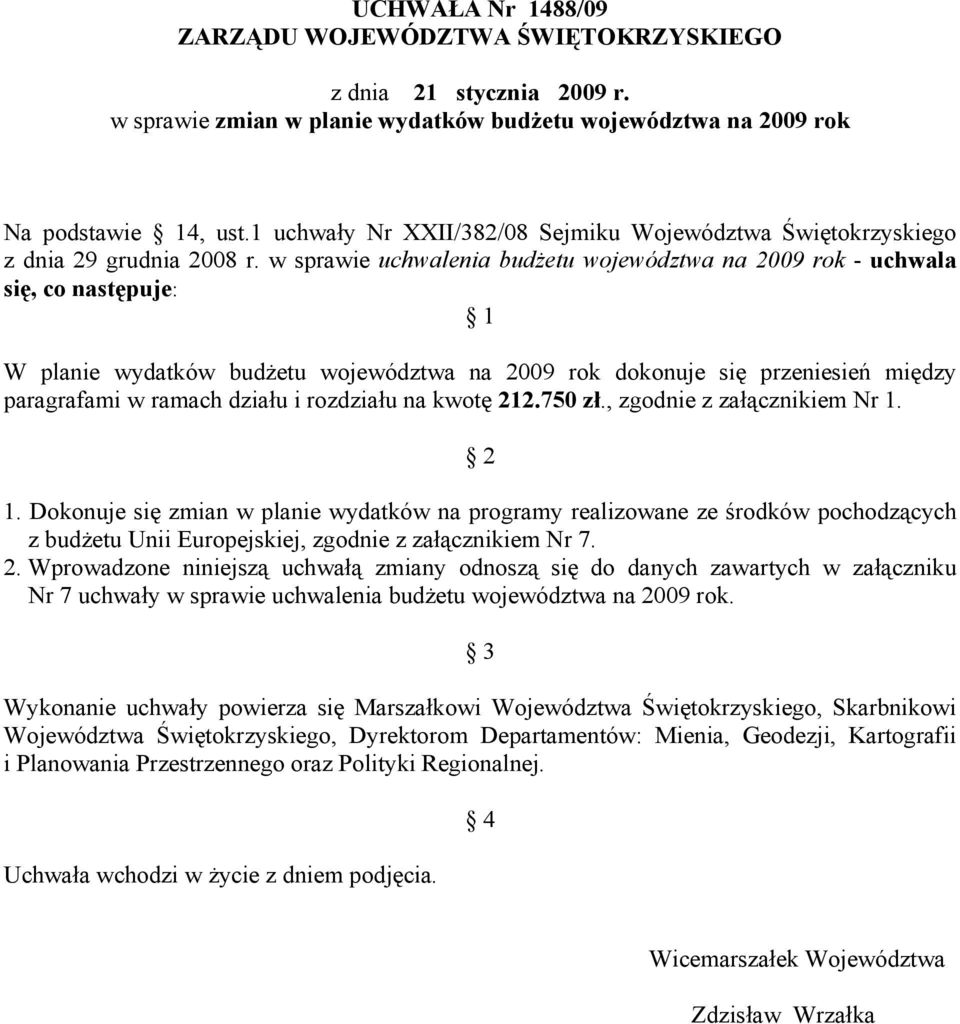 w sprawie uchwalenia budżetu województwa na 2009 rok - uchwala się, co następuje: 1 W planie wydatków budżetu województwa na 2009 rok dokonuje się przeniesień między paragrafami w ramach działu i