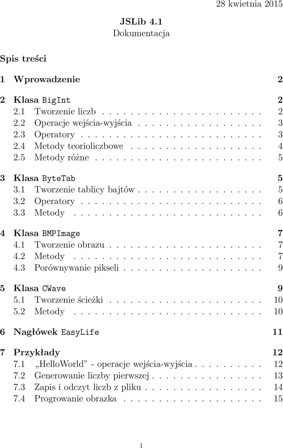 ......................... 6 3.3 Metody........................... 6 4 Klasa BMPImage 7 4.1 Tworzenie obrazu...................... 7 4.2 Metody........................... 7 4.3 Porównywanie pikseli.