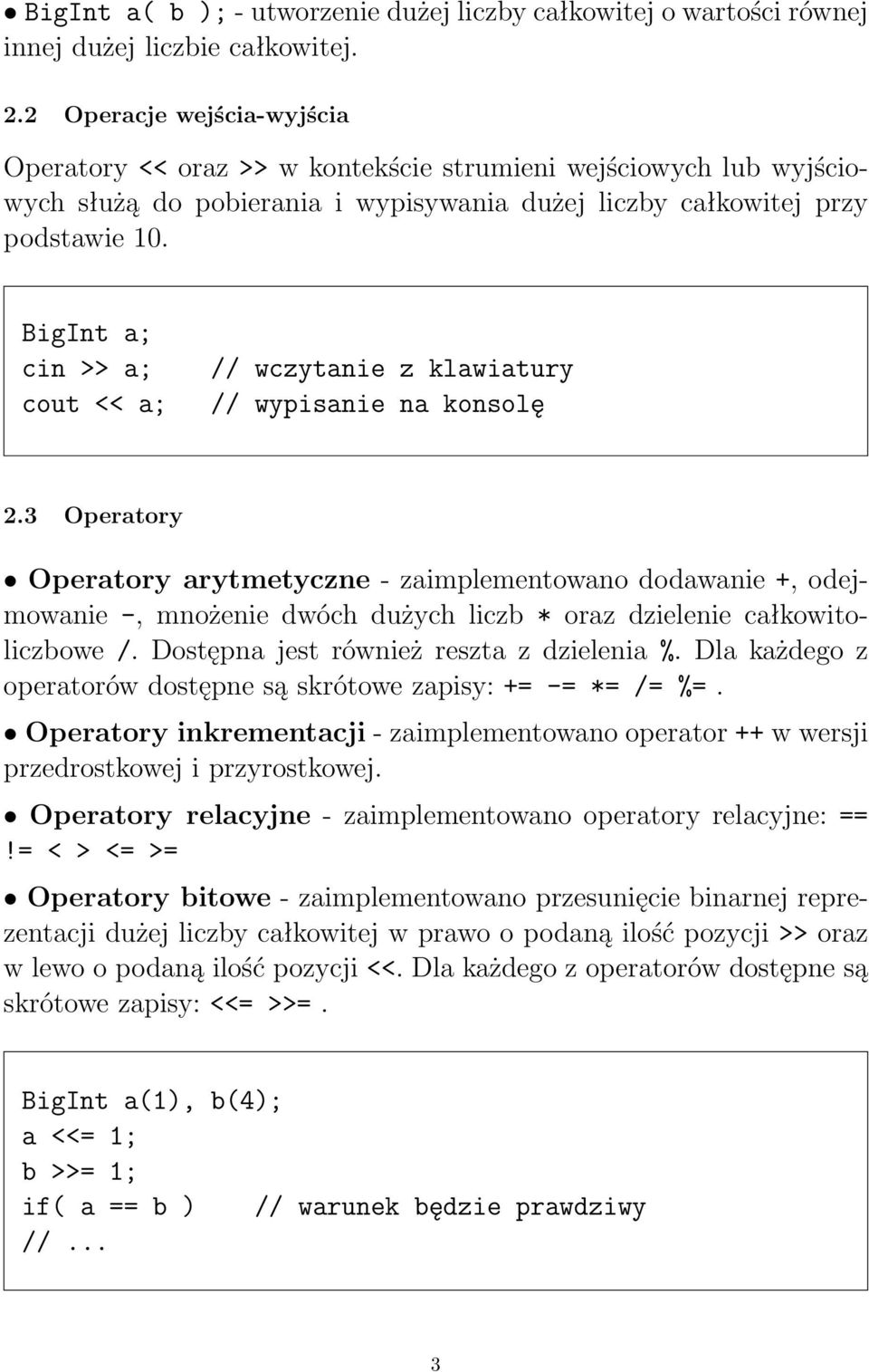 BigInt a; cin >> a; cout << a; // wczytanie z klawiatury // wypisanie na konsolę 2.