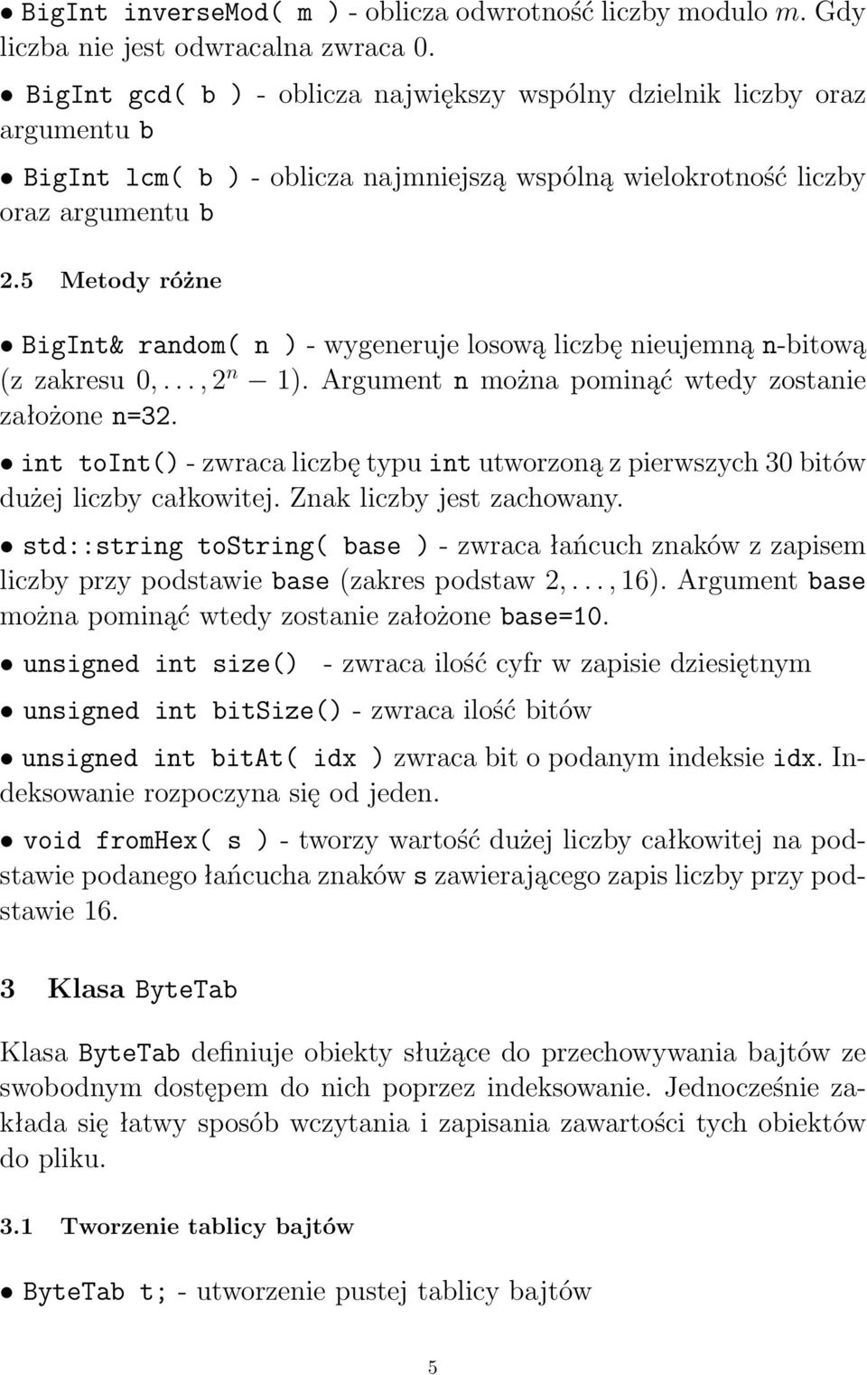 5 Metody różne BigInt& random( n ) - wygeneruje losową liczbę nieujemną n-bitową (z zakresu 0,..., 2 n 1). Argument n można pominąć wtedy zostanie założone n=32.